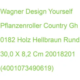 Wagner System WAGNER® design yourself Pflanzenroller COUNTRY GH 0182 Holz hellbraun rund 30,0 x 8,2 cm