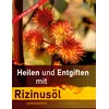 Heilen und Entgiften mit Rizinusöl (3. Auflage 2020):