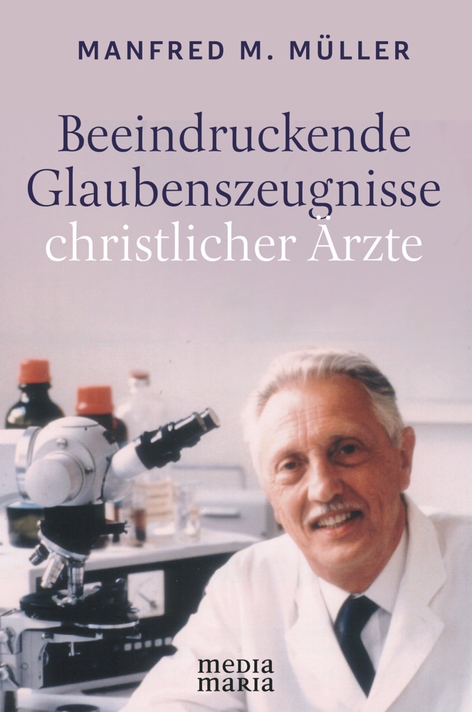 Beeindruckende Glaubenszeugnisse Christlicher Ärzte - Manfred M. Müller  Gebunden