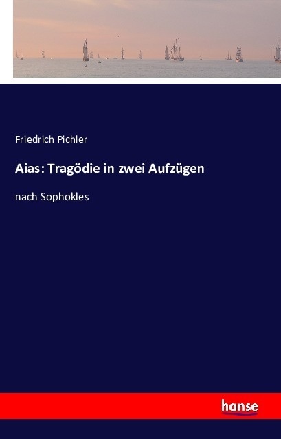 Aias: Tragödie In Zwei Aufzügen - Friedrich Pichler  Kartoniert (TB)