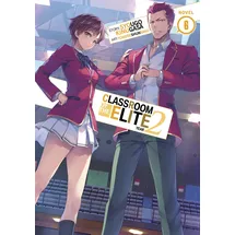 Seven Seas Classroom of the Elite: Year 2 (Light Novel) Vol. 6