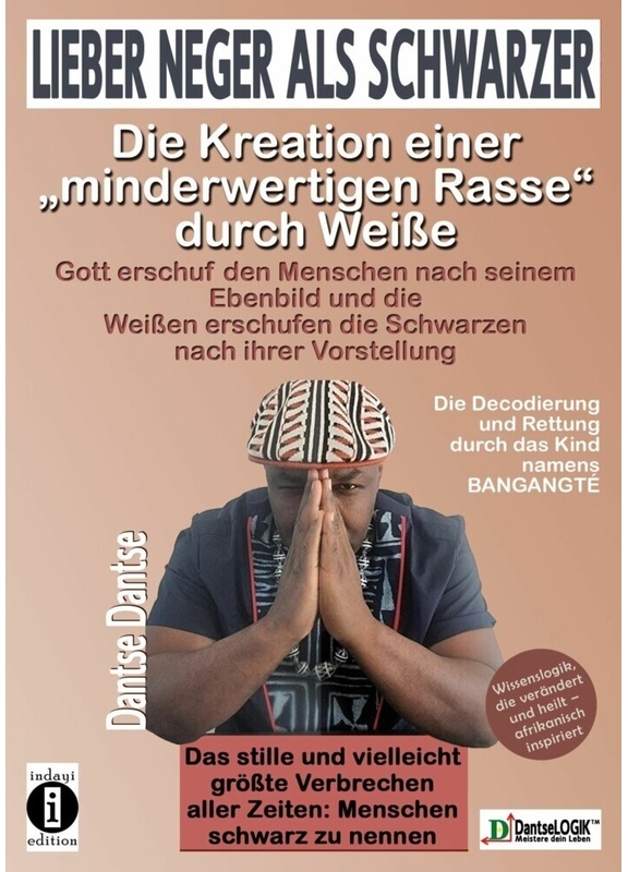Lieber Neger Als Schwarzer: Die Kreation Einer Minderwertigen Rasse Durch Weisse - Dantse Dantse, Kartoniert (TB)