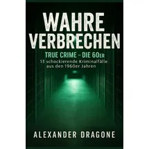 epubli Wahre Verbrechen: 13 schockierende Kriminalfälle aus den 1960er Jahren (True Crime)
