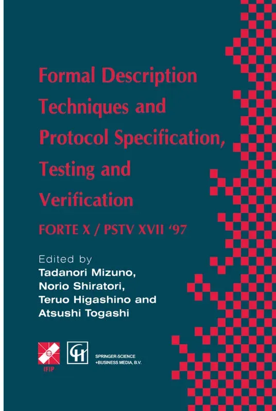 Formal Description Techniques And Protocol Specification  Testing And Verification - Atsushi Togashi  Tadanori Mizuno  Norio Shiratori  Teruo Higashin