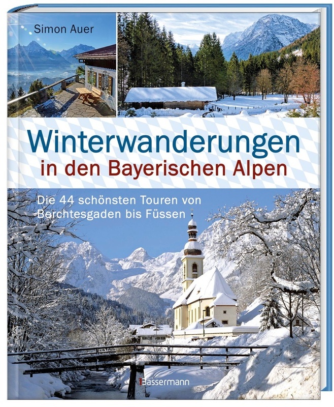 Winterwanderungen In Den Bayerischen Alpen. Die 44 Schönsten Touren Zu Durchgehend Geöffneten Hütten Und Über 35 Weitere Wanderziele In Kürze - Simon
