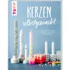 Kerzen selbstgemacht. Liebevolle DIY-Projekte gestalten, verpacken und verschenken