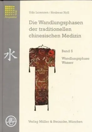 Die Wandlungsphasen Der Traditionellen Chinesischen Medizin: Bd.5 Die Wandlungsphasen Der Traditionellen Chinesischen Medizin / Wandlungsphase Wasser