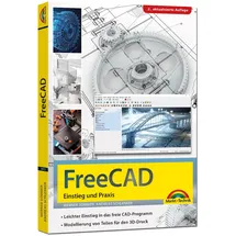 Markt + Technik FreeCAD - 3D Modellierung, Architektur, Mechanik - Einstieg und Praxis - Viele praktische Beispiele - komplett in Farbe - 2. aktualisierte Auflage