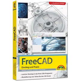 Markt + Technik FreeCAD - 3D Modellierung, Architektur, Mechanik - Einstieg und Praxis - Viele praktische Beispiele - komplett in Farbe - 2. aktualisierte Auflage