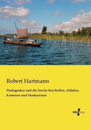 Madagaskar Und Die Inseln Seychellen  Aldabra  Komoren Und Maskarenen - Robert Hartmann  Kartoniert (TB)