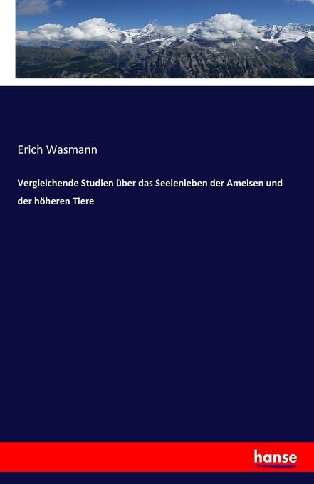 Vergleichende Studien über das Seelenleben der Ameisen und der höheren Tiere: Buch von Erich Wasmann