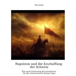 Napoleon und die Erschaffung der Schweiz