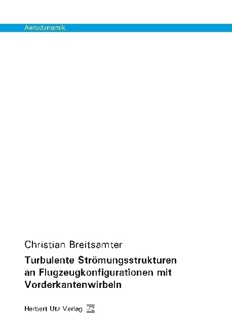 Aerodynamik / Turbulente Strömungsstrukturen An Flugzeugkonfigurationen Mit Vorderkantenwirbeln - Christian Breitsamter  Kartoniert (TB)