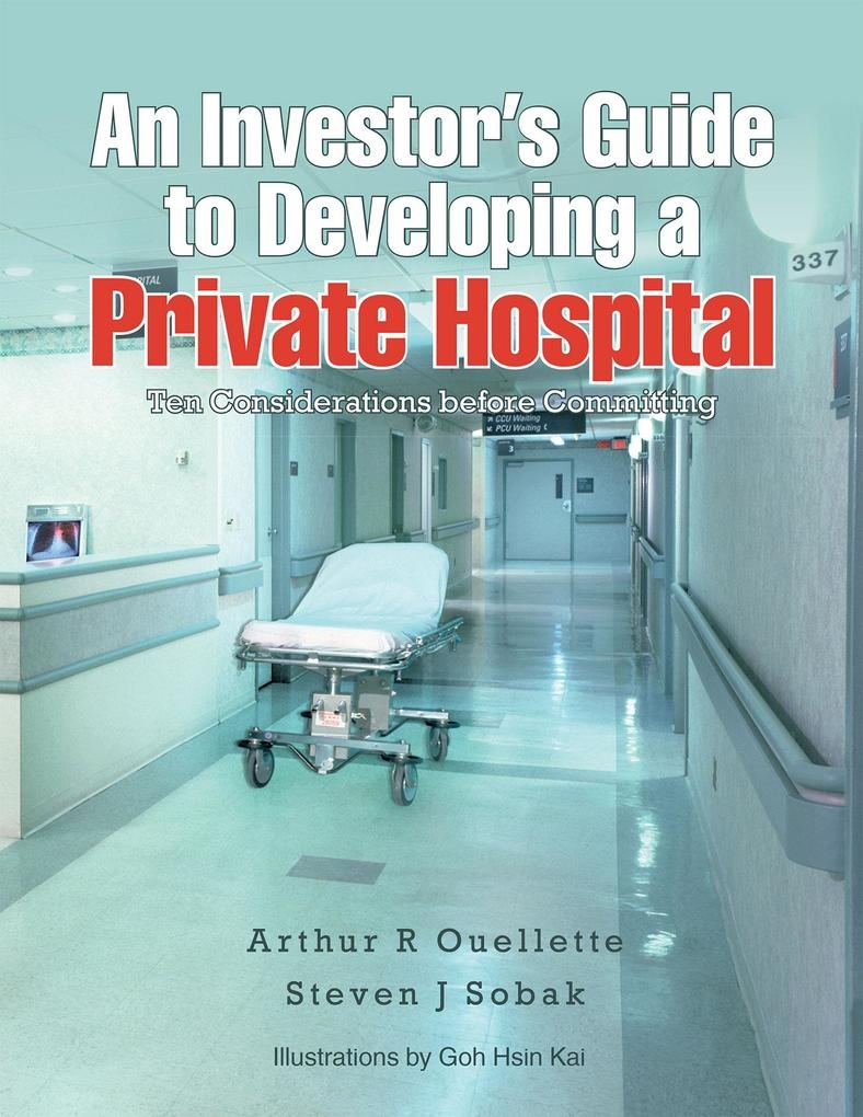 An Investor'S Guide to Developing a Private Hospital: eBook von Arthur R Ouellette/ Steven J Sobak