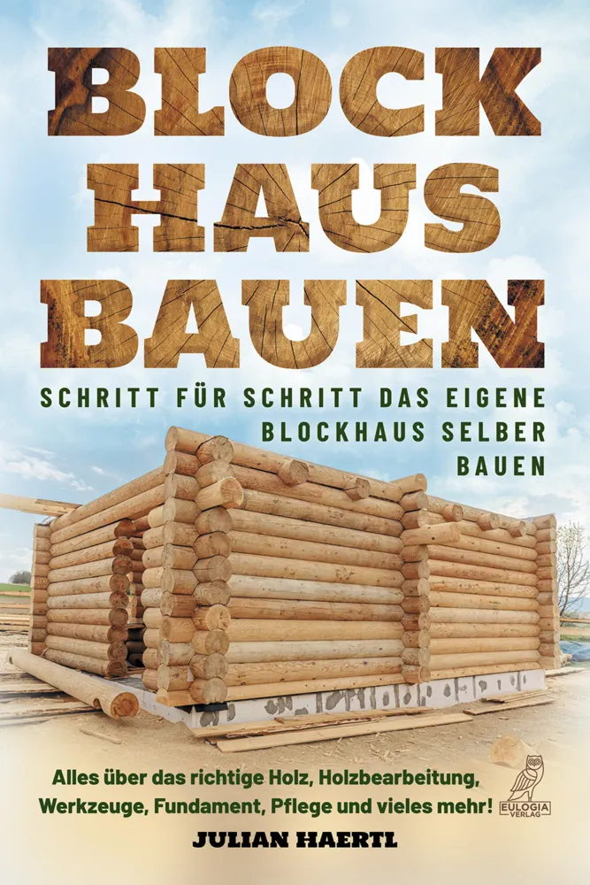 Blockhaus Bauen - Schritt Für Schritt Das Eigene Blockhaus Selber Bauen - Julian Haertl  Kartoniert (TB)