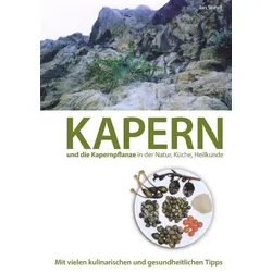 Kapern und die Kapernpflanze in der Natur, Küche , Heilkunde