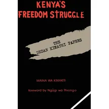 BookSurge Publishing Kenya's Freedom Struggle: The Dedan Kimathi Papers