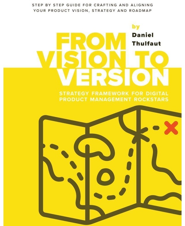 From Vision To Version - Step By Step Guide For Crafting And Aligning Your Product Vision, Strategy And Roadmap - Daniel Thulfaut, Kartoniert (TB)