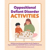 Rockridge Press Oppositional Defiant Disorder Activities: 100 Exercises Parents and Kids Can Do Together to Improve Behavior, Build Self-Esteem, and Foster Connection