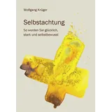 BoD – Books on Demand Selbstachtung - So werden Sie glücklich, stark und selbstbewusst