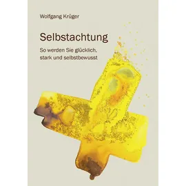 BoD – Books on Demand Selbstachtung - So werden Sie glücklich, stark und selbstbewusst