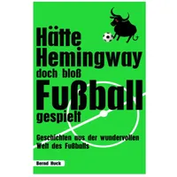 Epubli Hätte Hemingway doch bloß Fußball gespielt: