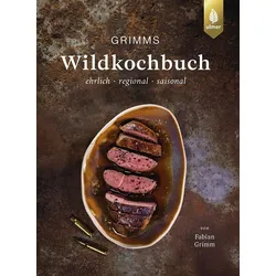 Grimms Wildkochbuch – ehrlich, regional, saisonal