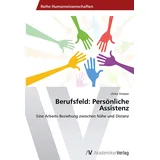 VDM Verlag Berufsfeld: Persönliche Assistenz: Eine Arbeits-Beziehung zwischen Nähe und Distanz
