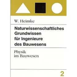 Naturwissenschaftliches Grundwissen für Ingenieure des Bauwesens: Physik im Bauwesen