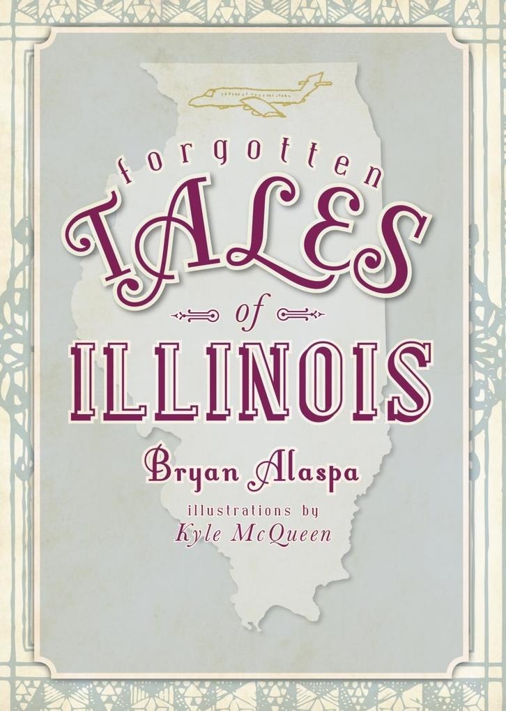 Forgotten Tales of Illinois: eBook von Bryan Alaspa