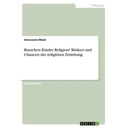 Brauchen Kinder Religion? Risiken und Chancen der religiösen Erziehung