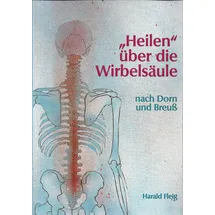Fleig, H 'Heilen' über die Wirbelsäule mit der Dorn- und Breuß-Methode. Band 1.