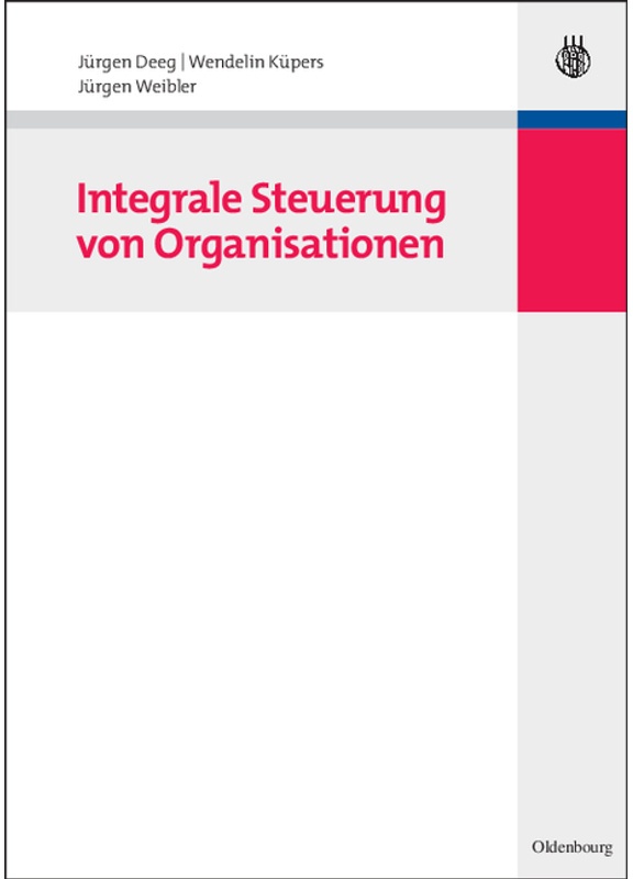 Integrale Steuerung Von Organisationen - Jürgen Deeg, Wendelin Küpers, Jürgen Weibler, Gebunden