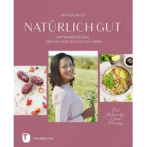 Jan Thorbecke Verlag Natürlich gut: Entspannt essen, gesund und glücklich leben