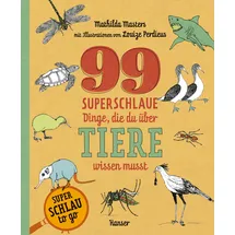 Carl Hanser Verlag GmbH & CO. KG 99 superschlaue Dinge, die du über Tiere wissen musst (Superschlau to go)