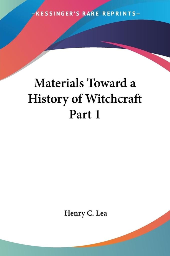 Materials Toward a History of Witchcraft Part 1: Buch von Henry C. Lea