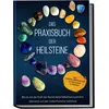 Das Praxisbuch der Heilsteine: Wie du mit der Kraft der Steine deine Selbstheilungskräfte aktivierst und dein volles Potential entfaltest - inkl. Heilstein-Meditationen zum Download &