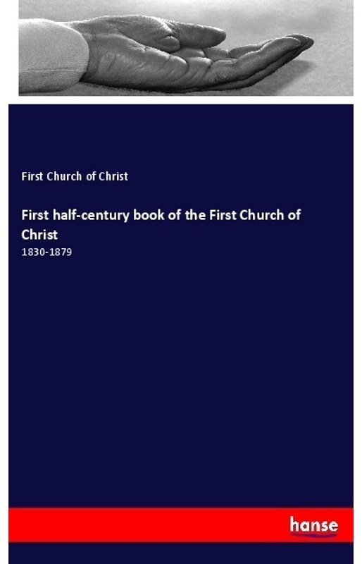 First Half-Century Book Of The First Church Of Christ - First Church of Christ, Kartoniert (TB)