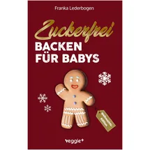 veggie + Zuckerfrei Backen für Babys (Weihnachtsedition)