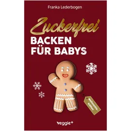 veggie + Zuckerfrei Backen für Babys (Weihnachtsedition)