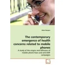Vdm Verlag Dr. Müller The contemporary emergence of health concerns related to mobile phones von Adam Burgess / VDM Verlag Dr. Müller / Taschenbuch