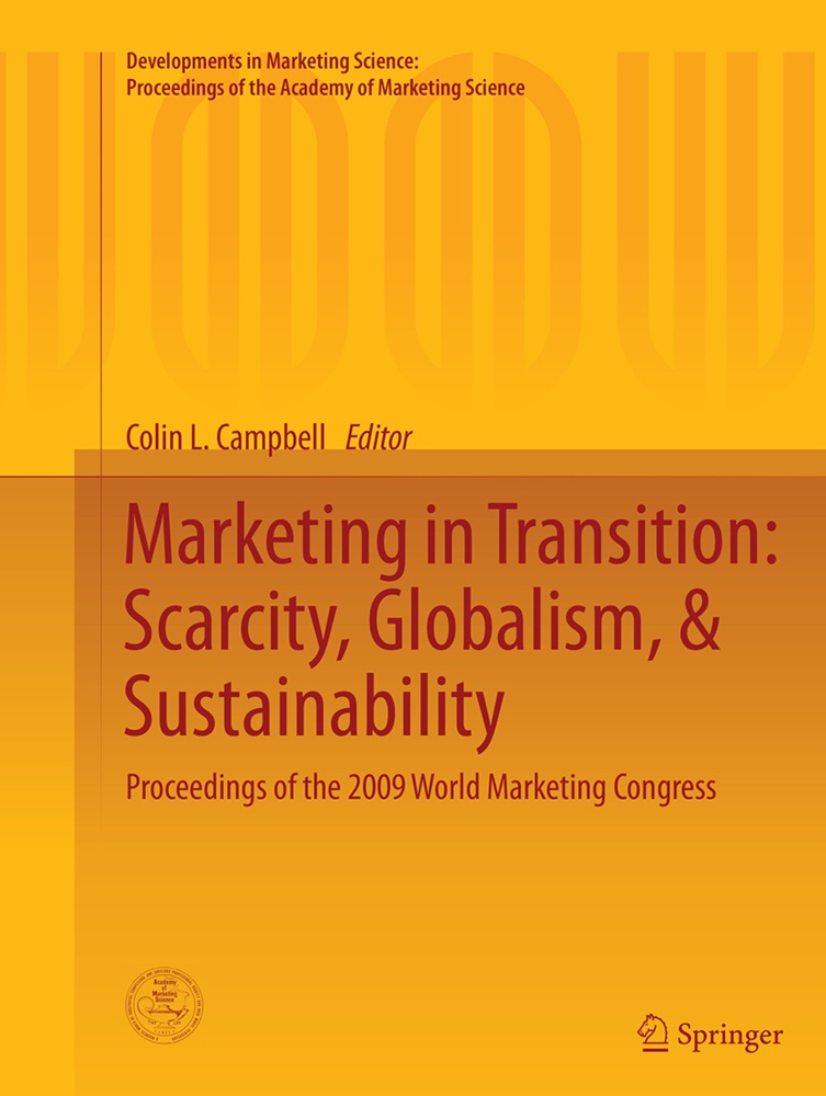 Developments In Marketing Science: Proceedings Of The Academy Of Marketing Science / Marketing In Transition: Scarcity  Globalism  & Sustainability  K