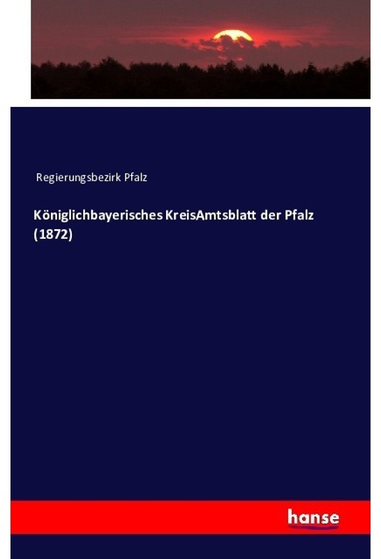 Königlichbayerisches Kreis-Amtsblatt Der Pfalz - Regierungsbezirk Pfalz, Kartoniert (TB)