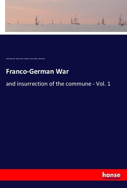 Franco-German War - United States Dept. of State  Elihu B. Washburne  France Embassy  United States  Kartoniert (TB)