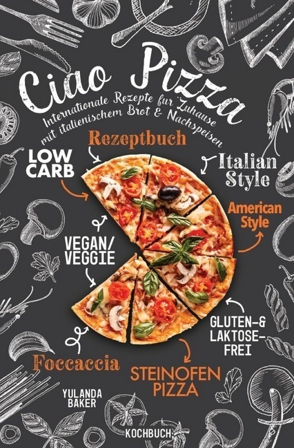 Ciao Pizza  Internationale Rezepte Für Zuhause Mit Italienischem Brot & Nachspeisen - Yulanda Baker  Kartoniert (TB)