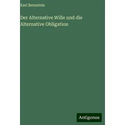 Der Alternative Wille und die Alternative Obligation