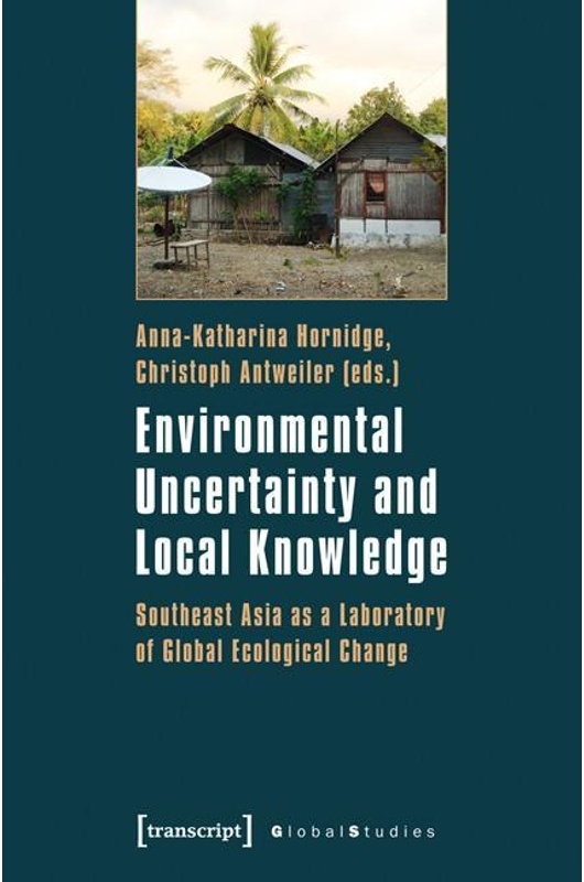 Environmental Uncertainty And Local Knowledge - Southeast Asia As A Laboratory Of Global Ecological Change - Environmental Uncertainty and Local Knowl
