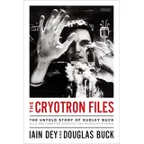 Abrams Press The Cryotron Files: The Untold Story of Dudley Buck, Cold War Computer Scientist and Microchip Pioneer