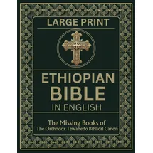 Independently published Ethiopian Bible in English in Large Print: The Missing Books of the Orthodox Tewahedo Biblical Canon including the Book of Enoch, Jubilees, Meqabyan, the Ethiopic Didascalia, etc