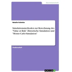 Simulationsmethoden zur Berechnung des 'Value at Risk'. Historische Simulation und 'Monte-Carlo-Simulation'